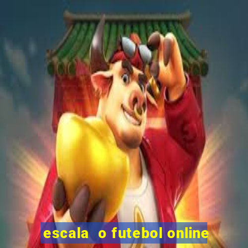 escala  o futebol online